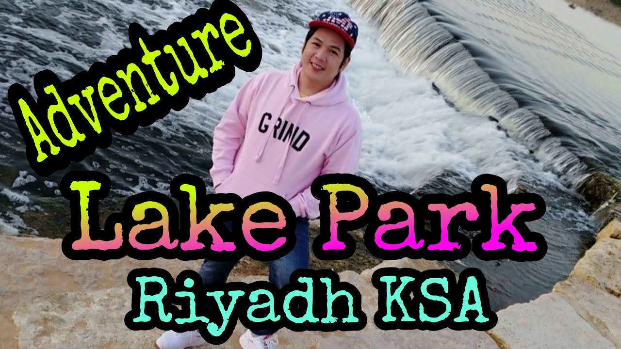 Adventure/Tips in Going at Lake Park Riyadh KSA/AL Haer Lake Park ...