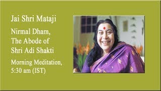 04-05-2024, 5:30AM (IST),  Morning Meditation from Nirmal Dham, The Abode of Shri Adi Shakti.