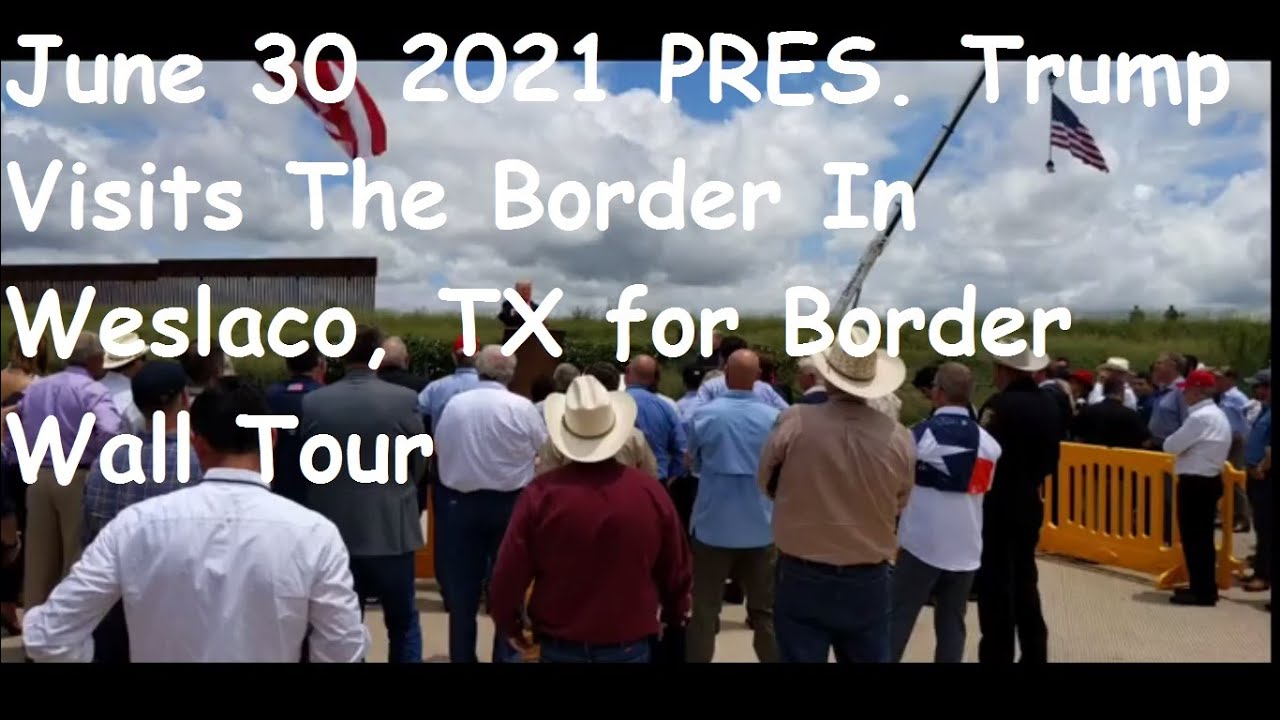 June 30 2021 PRES Trump Visits The Border In Weslaco, TX for Border ...