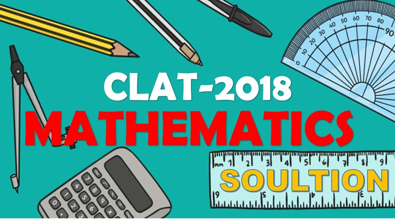 CLAT 2018 MATHS(detailed solution) PART 1