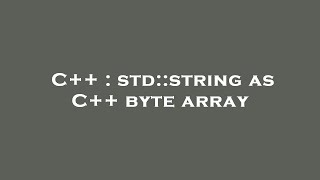 C++ : std::string as C++ byte array