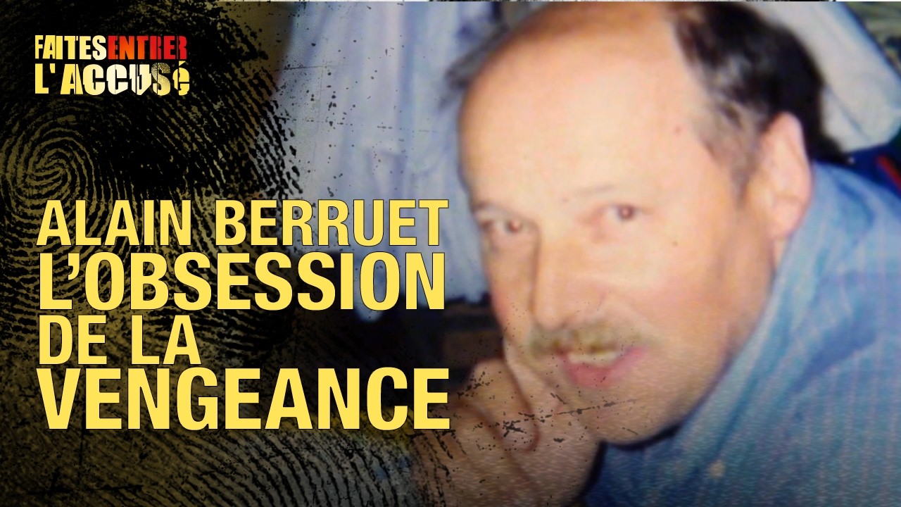 Faites entrer l&rsquo;accusé – Alain Berruet, l&rsquo;obsession de la vengeance