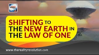 Shifting to New Earth In The Law Of One