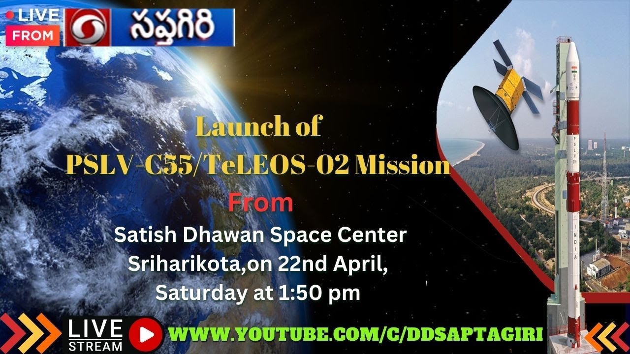 Launch of PSLV-C55/TeLEOS-2 Mission SatishDhawan SpaceCentre Sriharikota 22.4.23 1.50pm @DDSaptagiri
