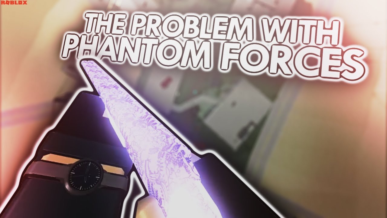 The Problem With Phantom Forces Roblox Youtube - roblox phantom forces on phone