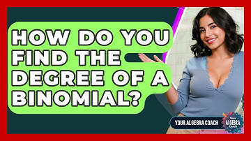 How Do You Find The Degree Of A Binomial? - Your Algebra Coach