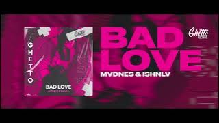 MVDNES & ISHNLV - Bad Love