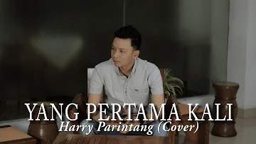 YANG PERTAMA KALI PANCE PONDAAG - HARRY PARINTANG (COVER)