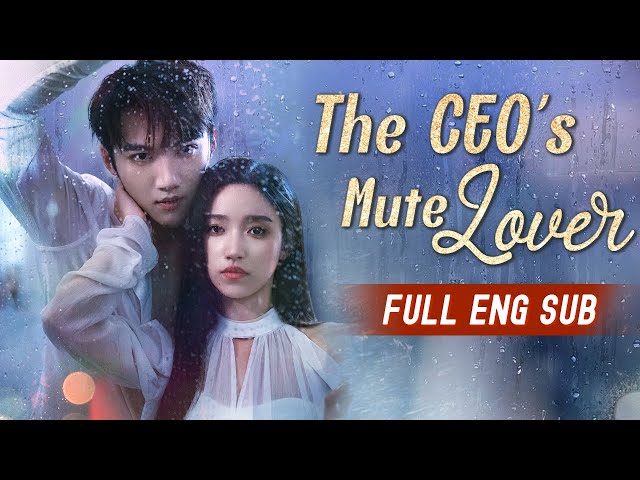 [ENG SUB] The CEO's Mute Lover - Full Episodes | Best Romantic Short Chinese Drama 2024 #大陸短劇 #網劇 class=