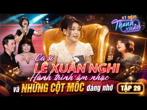 Kỷ Niệm Thanh Xuân 2026 #29 Full: Những cột mốc đáng nhớ trong hành trình âm nhạc của Lê Xuân Nghi