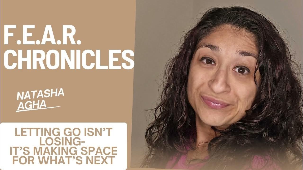 F E A R  Chronicles Episode 23:  Letting Go Isn’t Losing — It’s Making Space for What’s Next