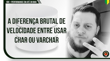 Qual a diferença de velocidade entre usar CHAR ou VARCHAR