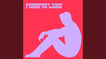 Somebody That I Used To Know