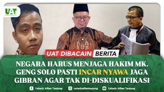 NEGARA HARUS MENJAGA HAKIM MK. GENG SOLO PASTI “INCAR NYAWA” JAGA GIBRAN AGAR TAK DI-DISKUALIFIKASI.