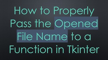 How to Properly Pass the Opened File Name to a Function in Tkinter