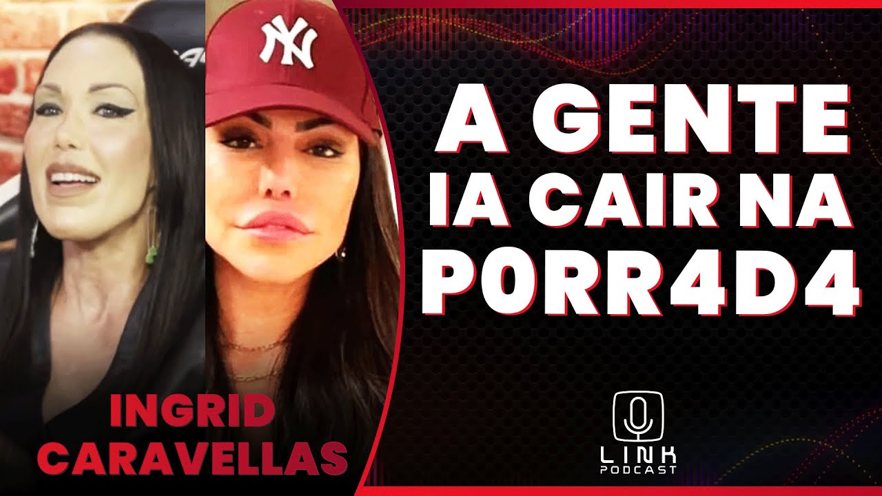 INGRID CARAVELLAS: NÃO GOSTEI DA LIZIANE GUTIERREZ | LINK PODCAST - YouTube