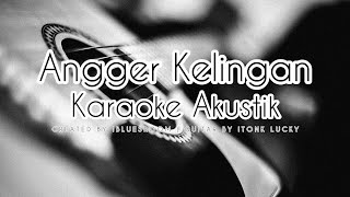 Angger Kelingan (Karaoke Akustik) Angger Kelingan Karaoke Tarling