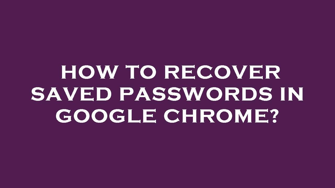 How To Recover Saved Passwords In Google Chrome YouTube how-to-recover-saved-passwords-in-google-chrome-youtube