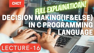 DECISION MAKING in C Programming Language - Lecture 16 By CHCT Team