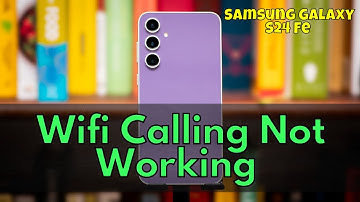 How to Fix Samsung Galaxy S24 Fe Wifi Calling Not Working