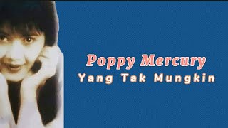 YANG TAK MUNGKIN || poppy Mercury(VIDEO LIRIK)