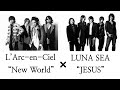 L'Arc-en-Ciel "New World" and LUNA SEA "JESUS" mashup song (マッシュアップ)