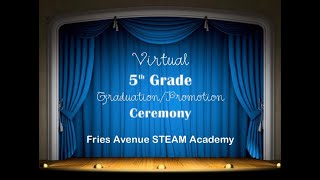 Fries Avenue STEAM Academy - Virtual 5th Grade Graduation/Culmination Ceremony 2020