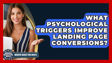 What Psychological Triggers Improve Landing Page Conversions? - Modern Marketing Moves