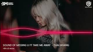 Sound Of Missing U Ft Take Me Away  - Thái Hoàng Remix || Nhạc Hot Tik Tok 2024