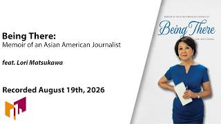 Being There: Memoir of an Asian American Journalist