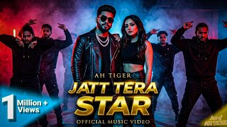 Jatt Tera Star ⭐ | Official Music Video | AH TIGER | Latest Punjabi Song 2026 🔥
