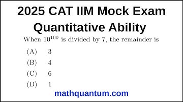 Question 20 2025 Official CAT Mock Exam Quantitative Ability When 10¹⁰⁰ is divided by 7, the