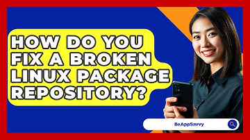 How Do You Fix A Broken Linux Package Repository? - Be App Savvy
