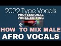 HOW TO MIX PROFESSIONAL MALE AFRO VOCALS #Mixing #Afro #Vocals