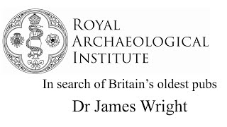 In Search of Britain’s Oldest Pubs I Dr James Wright (Triskele Heritage)