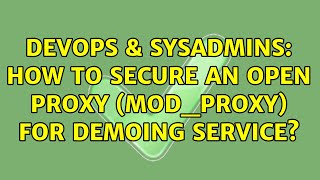 DevOps & SysAdmins: How to secure an open proxy (mod_proxy) for demoing service? Details
