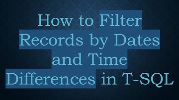 How to Filter Records by Dates and Time Differences in T-SQL