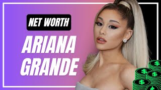 Ariana Grande's Net Worth