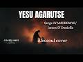 COVER VIBES STUDIO: YESU AGARUTSE BY IYAMUREMYE Serge ft James &amp; Daniella  { Afrosoul cover }