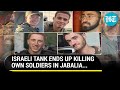 Israeli Tank Mistakes Own Troops For Hamas Fighters In Jabalia; 5 Soldiers Killed In 