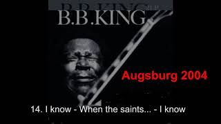 14  I know   When the saints      I know B B  King Augsburg 2004 by Blues_Boy_King 166 views 5 years ago 12 minutes, 59 seconds