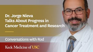 Dr. Jorge Nieva Talks About Progress in Cancer Treatment and Research