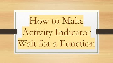 How to Make Activity Indicator Wait for a Function