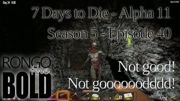 7 Days to Die | Alpha 11.3 | Season 5 - Episode 40 | Not good, not good!