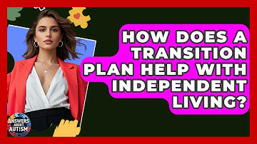 How Does A Transition Plan Help With Independent Living? - Answers About Autism