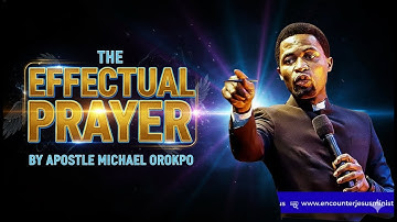 EFFECTUAL PRAYER (PRAYER THAT TOUCHES THE HEART OF GOD) APOSTLE MICHAEL OROKPO