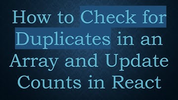 How to Check for Duplicates in an Array and Update Counts in React