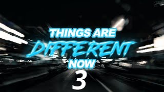 Things Are Different Now - Week 3