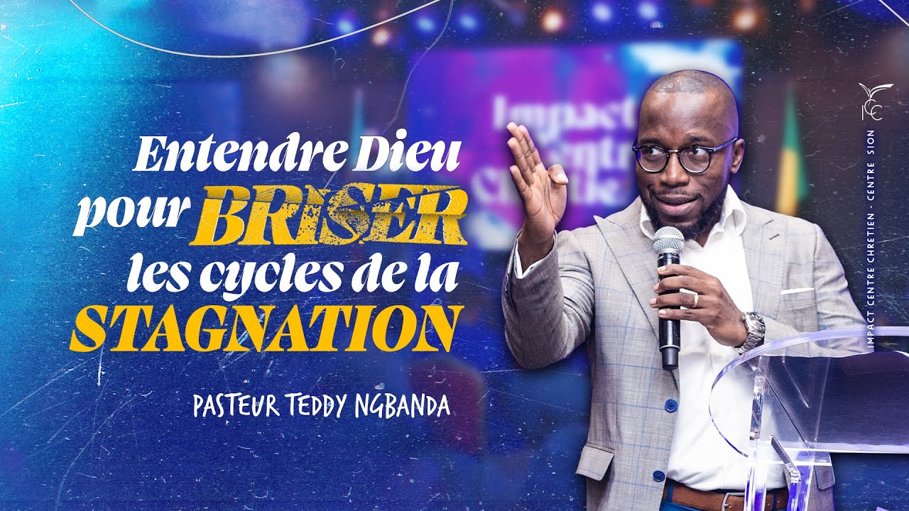 ENTENDRE DIEU POUR BRISER LE CYCLE DE LA STAGNATION - Ps Teddy NGBANDA
