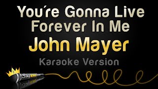 John Mayer - You're Gonna Live Forever In Me (Karaoke Version)